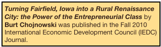 Turning Fairfield, Iowa into a Rural Renaissance City: the Power of the Entrepreneurial Class by Burt Chojnowski was published in the Fall 2010 International Economic Development Council (IEDC) Journal.